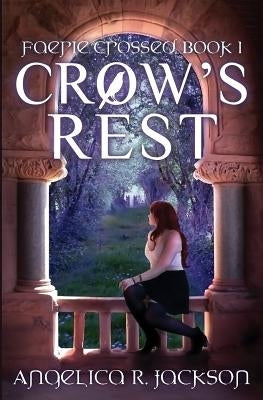 Crow's Rest: Faerie Crossed Book 1 by Jackson, Angelica R.