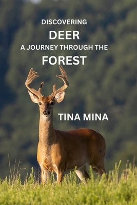 Discovering Deer: A Journey Through the Forest by Mina, Tina