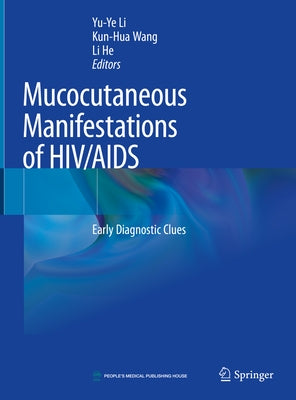 Mucocutaneous Manifestations of Hiv/AIDS: Early Diagnostic Clues by Li, Yu-Ye