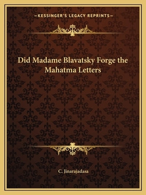 Did Madame Blavatsky Forge the Mahatma Letters by Jinarajadasa, C.