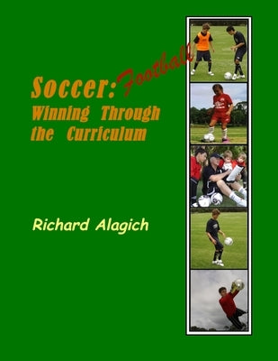 Football/Soccer: Winning Through the Curriculum by Alagich, Richard