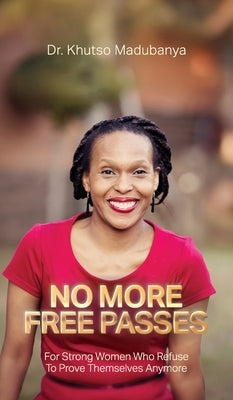 No More Free Passes, For Strong Women Who Refuse To Prove Themselves Anymore by Madubanya, Khutso
