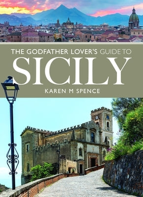 The Godfather Lover's Guide to Sicily by Spence, Karen M.