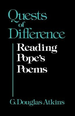 Quests of Difference: Reading Pope's Poems by Atkins, George Douglas