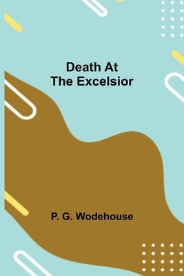 Death at the Excelsior by G. Wodehouse, P.