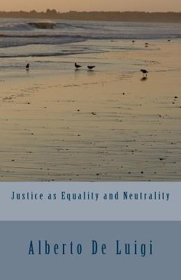 Justice as Equality and Neutrality by De Luigi, Alberto