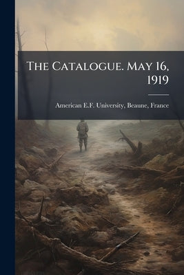 The Catalogue. May 16, 1919 by American E. F. University, Beaune France