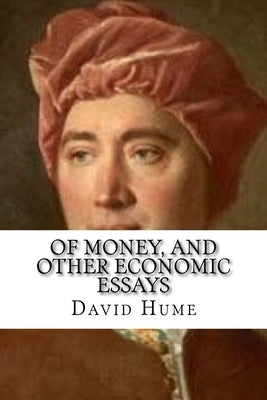 Of Money, and Other Economic Essays: Classic education by Hume, David
