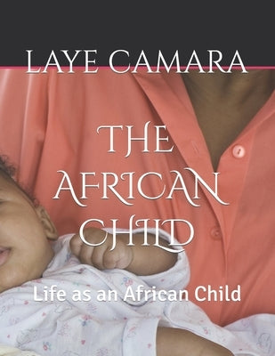 The African Child: Life as an African Child by Camara, Laye