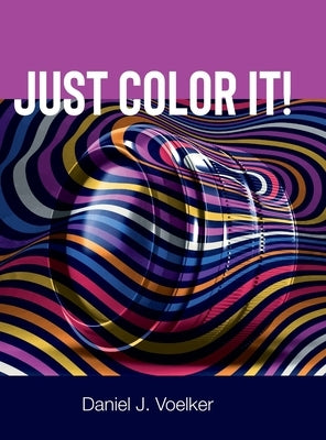 Just Color It! by Voelker, Daniel