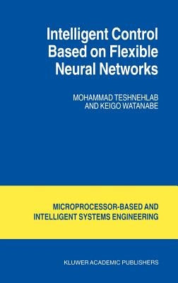 Intelligent Control Based on Flexible Neural Networks by Teshnehlab, M.
