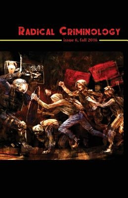 Radical Criminology 6: Insurgent Criminology in a Period of Open Social War by Shantz, Jeff