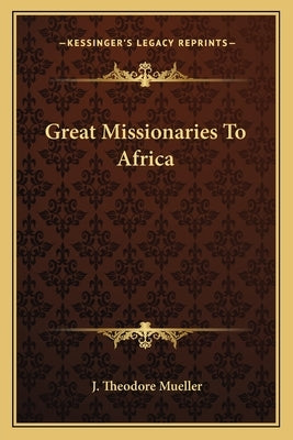 Great Missionaries To Africa by Mueller, J. Theodore