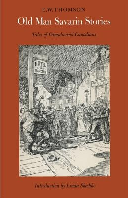 Old Man Savarin Stories: Tales of Canada and Canadians by Thomson, Edward William