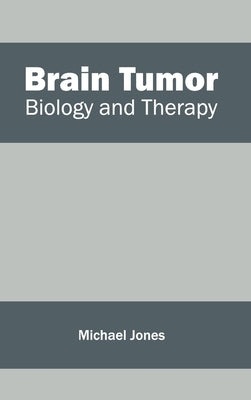 Brain Tumor: Biology and Therapy by Jones, Michael