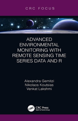 Advanced Environmental Monitoring with Remote Sensing Time Series Data and R by Gemitzi, Alexandra