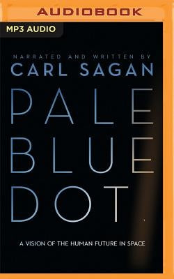 Pale Blue Dot: A Vision of the Human Future in Space by Sagan, Carl