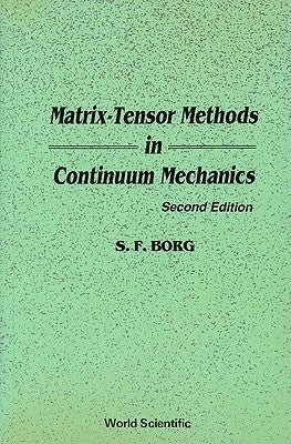 Matrix-Tensor Methods in Continuum Mechanics (Revised 2nd Printing) by Borg, Sidney F.