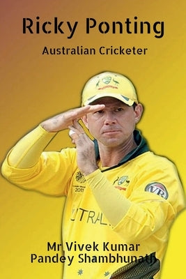 Ricky Ponting: Australian Cricketer by Shambhunath, Vivek Kumar Pandey