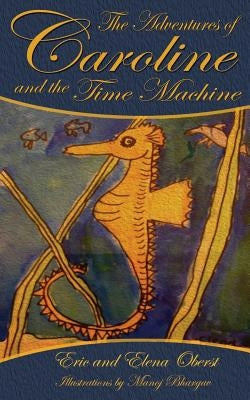The Adventures of Caroline: and the Time Machine by Oberst, Elena K.