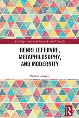 Henri Lefebvre, Metaphilosophy, and Modernity by Gamsby, Patrick