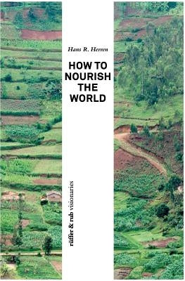 How to Nourish the World by Herren, Hans R.