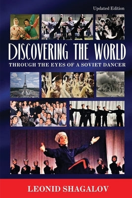 Discovering The World: Through The Eyes Of A Soviet Dancer by Shagalov, Leonid