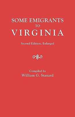 Some Emigrants to Virginia. Second Edition, Enlarged by Stanard, William G.
