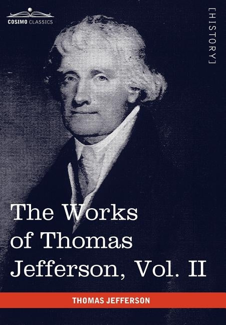 The Works of Thomas Jefferson, Vol. II (in 12 Volumes): Correspondence 1771 - 1779, the Summary View, and the Declaration of Independence by Jefferson, Thomas
