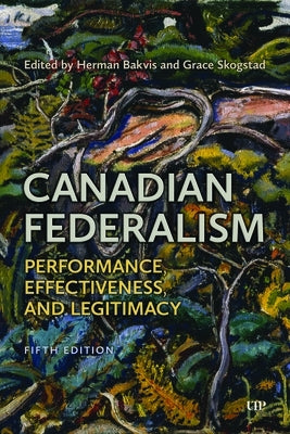 Canadian Federalism: Performance, Effectiveness, and Legitimacy, Fifth Edition by Skogstad, Grace