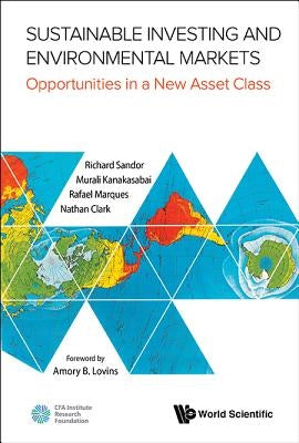 Sustainable Investing and Environmental Markets: Opportunities in a New Asset Class by Sandor, Richard L.
