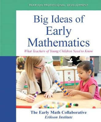 Big Ideas of Early Mathematics: What Teachers of Young Children Need to Know by The Early Math Collaborative- Erikson In