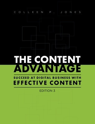 The Content Advantage: Succeed at Digital Business with Effective Content, Third Edition by Jones, Colleen