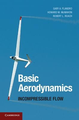 Basic Aerodynamics: Incompressible Flow by Flandro, Gary A.