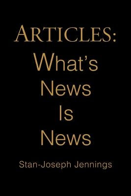 Articles: What's News Is News by Jennings, Stan-Joseph