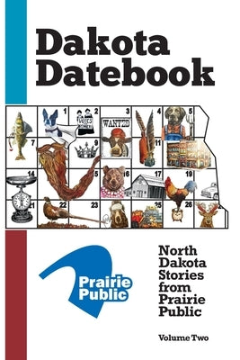 Dakota Datebook: North Dakota Stories from Prairie Public: Volume Two by Offutt, Marie
