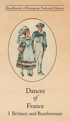 Dances of France I - Brittany and Bourbonnais by Marcel-Dubois, Claudie
