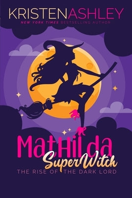 Mathilda, Superwitch Rise of the Dark Lord by Ashley, Kristen