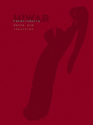 Hiwar: Sense & Intuition: Fateh Moudaress in Conversation with Adonis by Atassi, Mouna