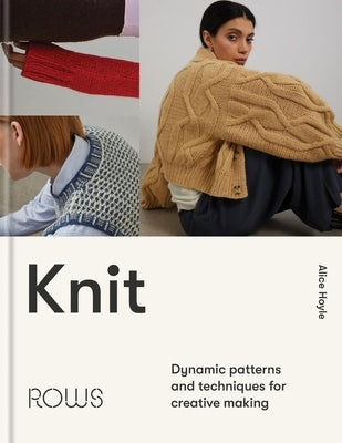 Knit: Dynamic Patterns and Techniques for Creative Making by Hoyle, Alice