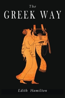 The Greek Way by Hamilton, Edith