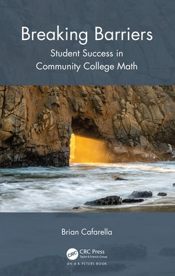 Breaking Barriers: Student Success in Community College Mathematics by Cafarella, Brian