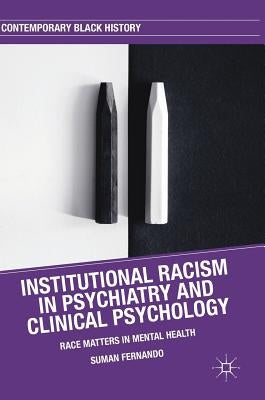 Institutional Racism in Psychiatry and Clinical Psychology: Race Matters in Mental Health by Fernando, Suman