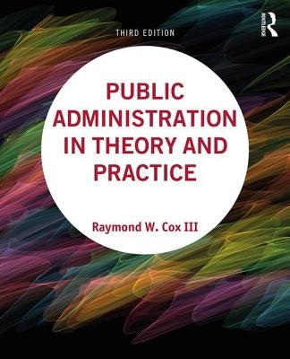 Public Administration in Theory and Practice by Cox III, Raymond W.