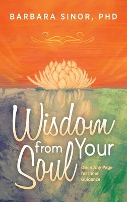 Wisdom From Your Soul: Any Page for Inner Guidance by Sinor, Barbara
