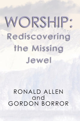 Worship: Rediscovering the Missing Jewel by Allen, Ronald