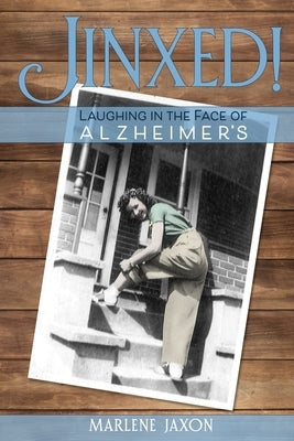 Jinxed!: Laughing in the Face of Alzheimer's by Jaxon, Marlene