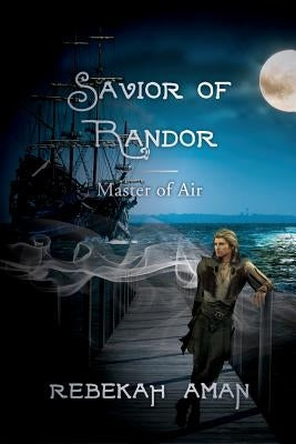 Savior of Randor: Master of Air by Aman, Rebekah