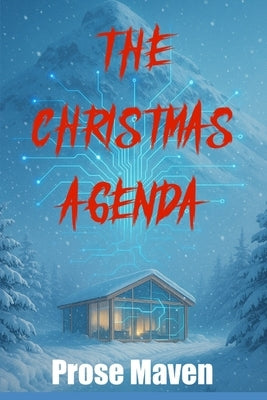 The Christmas Agenda A Christmas Murder Mystery Holiday Thriller A Psychological Murder Mystery A Tech Thriller: A Gripping AI Murder Mystery Thriller by Maven, Prose