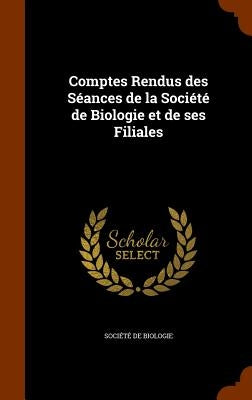 Comptes Rendus des Séances de la Société de Biologie et de ses Filiales by Société de Biologie